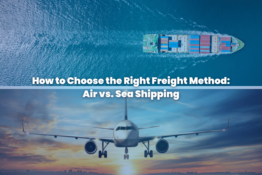 How to Choose the Right Freight Method: Air vs. Sea Shipping